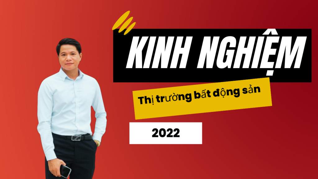 KINH NGHIỆM TRONG THỊ TRƯỜNG BẤT ĐỘNG SẢN GIAI ĐOẠN 2022 TỪ TUẤN